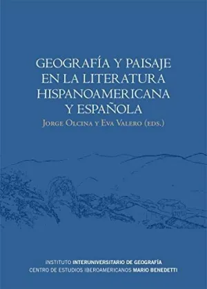 GEOGRAFÍA Y PAISAJE EN LA LITERATURA HISPANOAMERICANA Y ESPAÑOLA