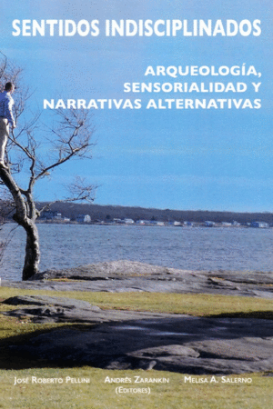 SENTIDOS INDISCIPLINADOS: ARQUEOLOGIA, SENSORIALIDAD Y NARRATIVAS ALTERNATIVAS