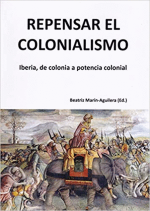 REPENSAR EL COLONIALISMO: IBERIA, DE COLONIA A POTENCIA COLONIAL