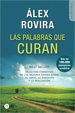 LAS PALABRAS QUE CURAN : SELECCIÓN COMENTADA DE LAS MEJORES FRASES SOBRE EL AMOR, LA SABIDURÍA Y LA LAS PALABRAS QUE CURAN : SELECCIÓN COMENTADA DE LAS MEJORES FRASES SOBRE EL AMOR, LA SABIDURÍA Y LA