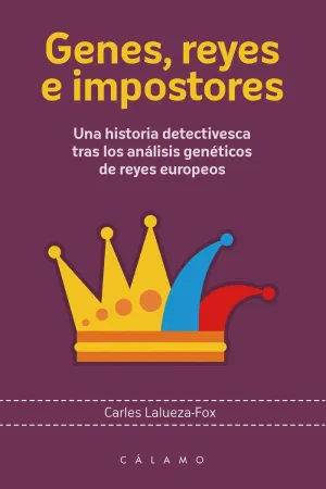 GENES, REYES E IMPOSTORES: UNA HISTORIA DETECTIVESCA TRAS LOS ANÁLISIS GENÉTICOS DE REYES EUROPEOS