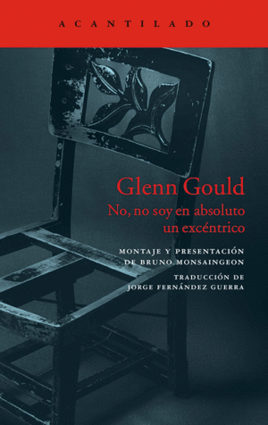GLENN GOULD : NO, NO SOY EN ABSOLUTO UN EXCÉNTRICO