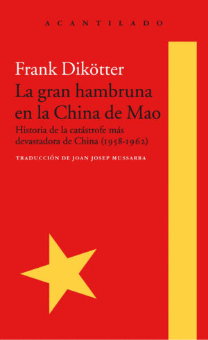 LA GRAN HAMBRUNA EN LA CHINA DE MAO : HISTORIA DE LA CATÁSTROFE MÁS DEVASTADORA DE CHINA, 1958-1962