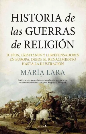 HISTORIA DE LAS GUERRAS DE RELIGIÓN. JUDÍOS, CRISTIANOS Y LIBREPENSADORES EN EUROPA, DESDE EL RENACI