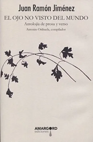 EL OJO NO VISTO DEL MUNDO: ANTOLOJÍA DE PROSA Y VERSO