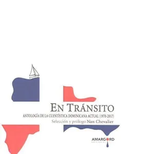 EN TRÁNSITO: ANTOLOGÍA DE LA CUENTÍSTICA DOMINICANA ACTUAL (1970-2017) EN TRÁNSITO: ANTOLOGÍA DE LA CUENTÍSTICA DOMINICANA ACTUAL (1970-2017)