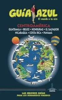 GUÍA AZUL: CENTROAMÉRICA (GUATEMALA - BELICE - HONDURAS - EL SALVADOR - NICARAGUA - COSTA RICA - PAN GUÍA AZUL: CENTROAMÉRICA (GUATEMALA - BELICE - HONDURAS - EL SALVADOR - NICARAGUA - COSTA RICA - PAN