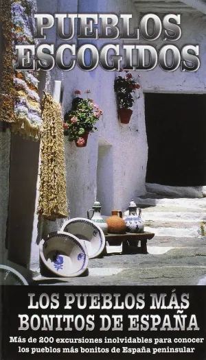 PUEBLOS ESCOGIDOS: LOS PUEBLOS MÁS BONITOS DE ESPAÑA PUEBLOS ESCOGIDOS: LOS PUEBLOS MÁS BONITOS DE ESPAÑA