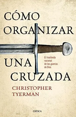 CÓMO ORGANIZAR UNA CRUZADA: EL TRASFONDO RACIONAL DE LAS GUERRAS DE DIOS CÓMO ORGANIZAR UNA CRUZADA: EL TRASFONDO RACIONAL DE LAS GUERRAS DE DIOS