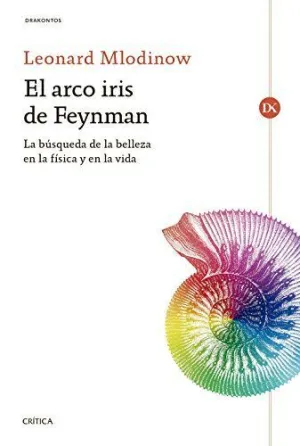 EL ARCO IRIS DE FEYNMAN: LA BÚSQUEDA DE LA BELLEZA EN LA FÍSICA Y EN LA VIDA
