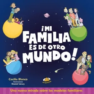 MI FAMILIA ES DE OTRO MUNDO! UNA NUEVA MIRADA SOBRE LOS MODELOS FAMILIARES