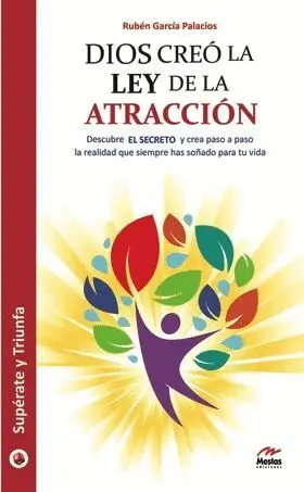 DIOS CREÓ LA LEY DE LA ATRACCIÓN : DESCUBRE EL SECRETO Y CREA PASO A PASO LA REALIDAD QUE SIEMPRE HA