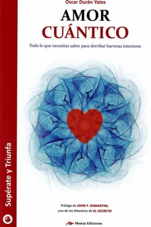 AMOR CUANTICO: TODO LO QUE NECESITAS SABER PARA DERRIBAR BARRERAS INTERIORES AMOR CUANTICO: TODO LO QUE NECESITAS SABER PARA DERRIBAR BARRERAS INTERIORES