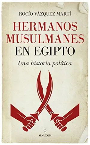 HERMANOS MUSULMANES EN EGIPTO: UNA HISTORIA POLÍTICA