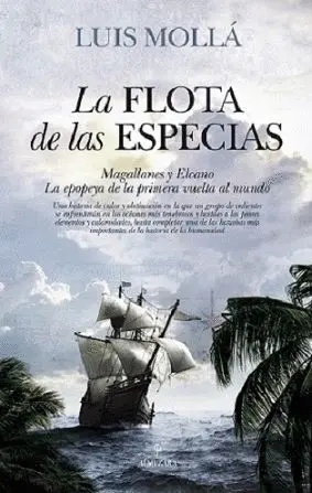 LA FLOTA DE LAS ESPECIAS: MAGALLANES Y ELCANO. LA EPOPEYA DE LA PRIMERA VUELTA AL MUNDO