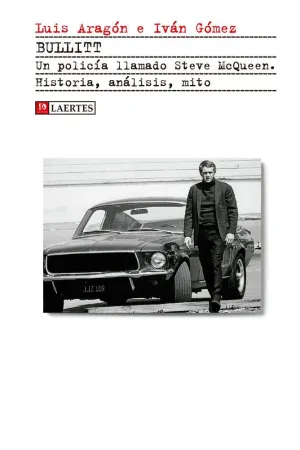 BULLITT : UN POLICÍA LLAMADO STEVE MCQUEEN : HISTORIA, ANÁLISIS, MITO