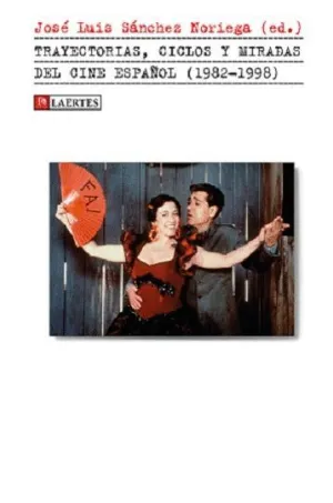 TRAYECTORIAS, CICLOS Y MIRADAS DEL CINE ESPAÑOL (1982-1998) TRAYECTORIAS, CICLOS Y MIRADAS DEL CINE ESPAÑOL (1982-1998)
