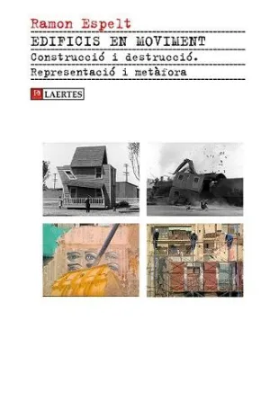 EDIFICIS EN MOVIMENT: CONSTRUCCIO I DESTRUCCIO. REPRESENTACIO I METAFORA