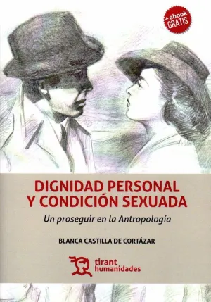 DIGNIDAD PERSONAL Y CONDICIÓN SEXUADA: UN PROSEGUIR EN LA ANTROPOLOGÍA DIGNIDAD PERSONAL Y CONDICIÓN SEXUADA: UN PROSEGUIR EN LA ANTROPOLOGÍA