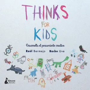 THINKS FOR KIDS. DESARROLLA EL PENSAMIENTO CREATIVO THINKS FOR KIDS. DESARROLLA EL PENSAMIENTO CREATIVO