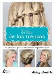 EL LIBRO DE LAS TRENZAS: 60 PEINADOS PARA LUCIR TRENZAS ESPECTACULARES