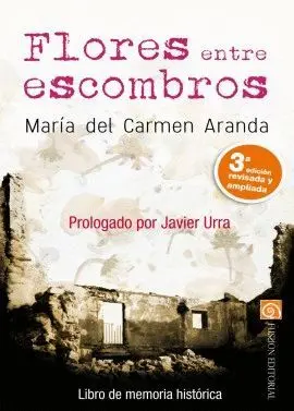FLORES ENTRE ESCOMBROS: LIBRO DE MEMORIA HISTÓRICA