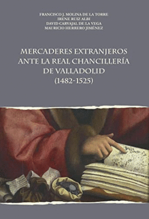 MERCADERES EXTRANJEROS ANTE LA REAL CHANCILLERÍA DE VALLADOLID (1482-1525)