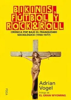 BIKINIS, FÚTBOL Y ROCK&ROLL: CRÓNICA POP BAJO EL FRANQUISMO SOCIOLÓGICO (1950-1977)