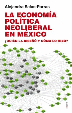 LA ECONOMÍA POLÍTICA NEOLIBERAL EN MÉXICO: ¿QUIÉN LA DISEÑÓ Y CÓMO LO HIZO?