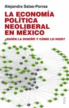 LA ECONOMÍA POLÍTICA NEOLIBERAL EN MÉXICO: ¿QUIÉN LA DISEÑÓ Y CÓMO LO HIZO? LA ECONOMÍA POLÍTICA NEOLIBERAL EN MÉXICO: ¿QUIÉN LA DISEÑÓ Y CÓMO LO HIZO?