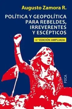 POLÍTICA Y GEOPOLÍTICA PARA REBELDES, IRREVERENTES Y ESCÉPTICOS POLÍTICA Y GEOPOLÍTICA PARA REBELDES, IRREVERENTES Y ESCÉPTICOS
