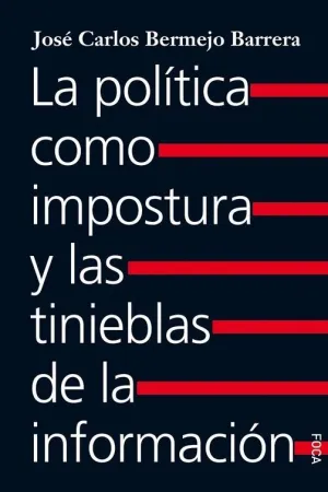 LA POLITICA COMO IMPOSTURA Y LAS TINIEBLAS DE LA INFORMACION