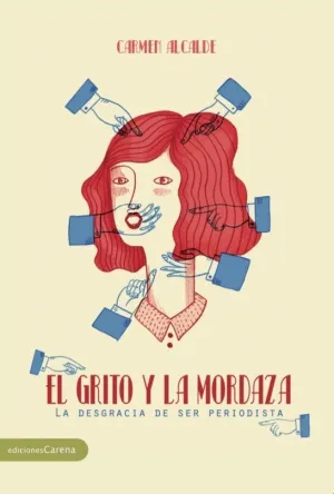 EL GRITO Y LA MORDAZA: LA DESGRACIA DE SER PERIODISTA EL GRITO Y LA MORDAZA: LA DESGRACIA DE SER PERIODISTA