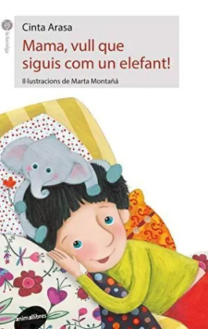 MAMA VULL QUE SIGUIS COM UN ELEFANT!