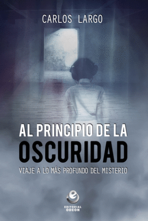AL PRINCIPIO DE LA OSCURIDAD: VIAJE A LO MÁS PROFUNDO DEL MISTERIO