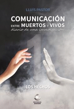 COMUNICACIÓN ENTRE MUERTOS Y VIVOS: DIARIO DE UNA INVESTIGACIÓN, 1. LOS HECHOS