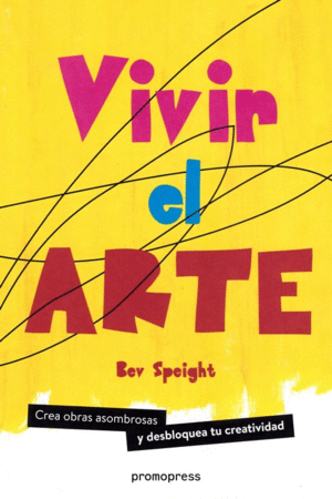 VIVIR EL ARTE: CREA OBRAS ASOMBROSAS Y DESBLOQUEA TU CREATIVIDAD