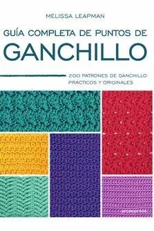 GUIA COMPLETA DE PUNTOS DE GANCHILLO: 200 PATRONES DE GANCHILLO PRACTICOS Y ORIGINALES GUIA COMPLETA DE PUNTOS DE GANCHILLO: 200 PATRONES DE GANCHILLO PRACTICOS Y ORIGINALES