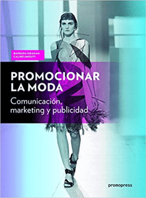 PROMOCIONAR LA MODA: COMUNICACION, MARKETING Y PUBLICIDAD