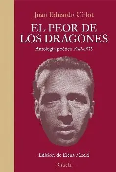 EL PEOR DE LOS DRAGONES: ANTOLOGÍA POÉTICA 1943-1973 EL PEOR DE LOS DRAGONES: ANTOLOGÍA POÉTICA 1943-1973