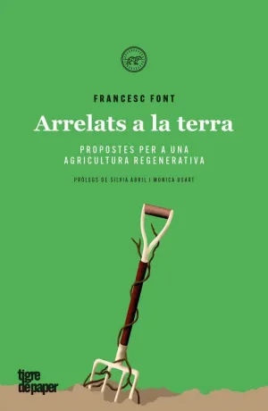 ARRELATS A LA TERRA. PROPOSTES PER A UNA AGRICULTURA REGENERATIVA