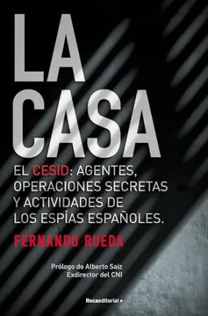 LA CASA. EL CESID: AGENTES, OPERACIONES SECRETAS Y ACTIVIDADES DE LOS ESPÍAS ESPAÑOLES