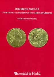 BEGINNING AND END : FROM AMMIANUS MARCELLINUS TO EUSEBIUS CAESAREA : ANEJO VII