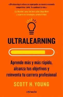 ULTRALEARNING. APRENDE MÁS Y MÁS RÁPIDO, ALCANZA TUS OBJETIVOS Y REINVENTA TU CARRERA PROFESIONAL