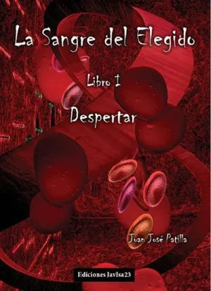 LA SANGRE DEL ELEGIDO. LIBRO I: DESPERTAR LA SANGRE DEL ELEGIDO. LIBRO I: DESPERTAR