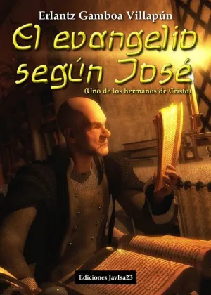 EL EVANGELIO SEGÚN JOSÉ (UNO DE LOS HERMANOS DE CRISTO) EL EVANGELIO SEGÚN JOSÉ (UNO DE LOS HERMANOS DE CRISTO)