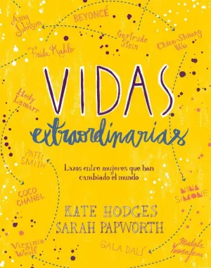 VIDAS EXTRAORDINARIAS: LAZOS ENTRE MUJERES QUE HAN CAMBIADO EL MUNDO VIDAS EXTRAORDINARIAS: LAZOS ENTRE MUJERES QUE HAN CAMBIADO EL MUNDO