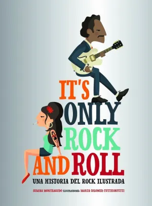 ITS ONLY ROCK AND ROLL: UNA HISTORIA DEL ROCK ILUSTRADA ITS ONLY ROCK AND ROLL: UNA HISTORIA DEL ROCK ILUSTRADA