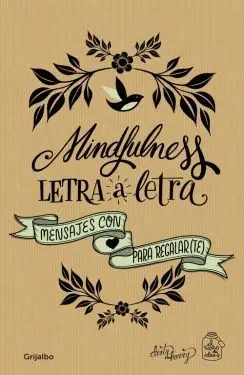 MINDFULNESS LETRA A LETRA: MENSAJES CON AMOR PARA REGALAR(TE)