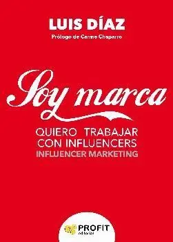 SOY MARCA: QUIERO TRABAJAR CON INFLUENCERS (INFLUENCER MARKETING) SOY MARCA: QUIERO TRABAJAR CON INFLUENCERS (INFLUENCER MARKETING)